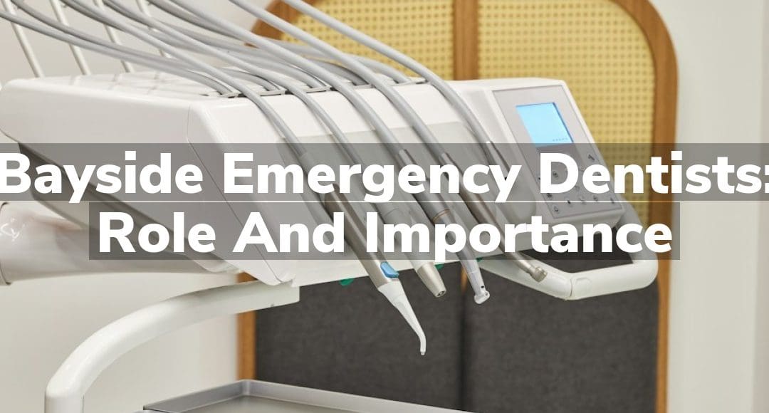 Bayside Emergency Dentists: Role and Importance