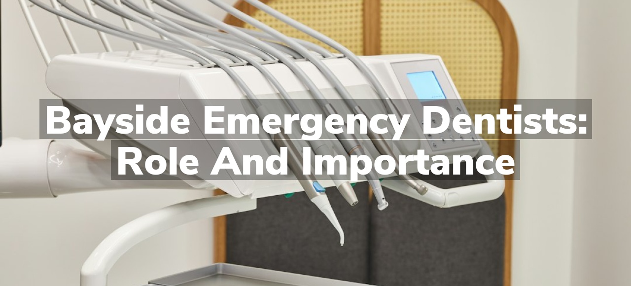 Bayside Emergency Dentists: Role and Importance