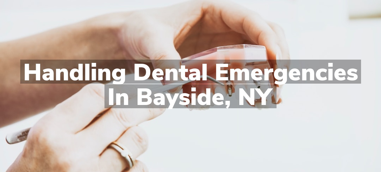 Handling Dental Emergencies in Bayside, NY