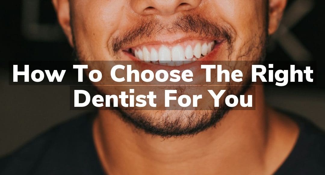 How to Choose the Right Dentist for You