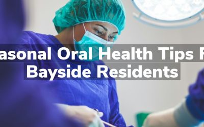 Seasonal Oral Health Tips for Bayside Residents