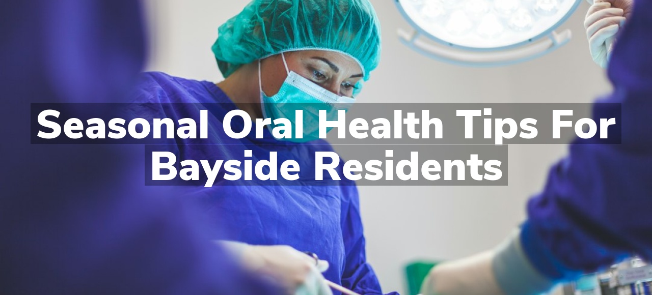 Seasonal Oral Health Tips for Bayside Residents