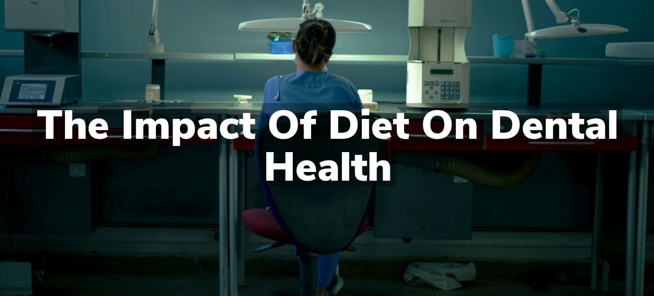 The Impact of Diet on Dental Health The Impact of Diet on Dental Health